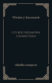 Czy Bóg przemówił z komputera? - Wiesław J. Kaczmarek - ebook