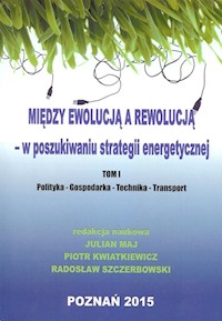 Między ewolucją a rewolucją - w poszukiwaniu strategii energetycznej Tom 1 -  - książka