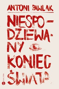 Niespodziewany koniec świata - Antoni Pawlak - ebook