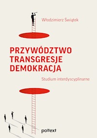 Przywództwo. Transgresje. Demokracja. Studium interdyscyplinarne - Świątek Włodzimierz - ebook