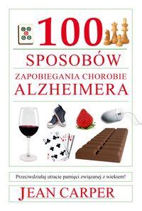 100 sposobów zapobiegania chorobie Alzheimera - Carper Jean - książka