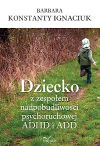 Dziecko z zespołem nadpobudliwości psychoruchowej ADHD i ADD - Ignaciuk Konstanty Barbara - książka
