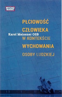 Płciowość człowieka w kontekście wychowania osoby ludzkiej - Meissner Karol - książka
