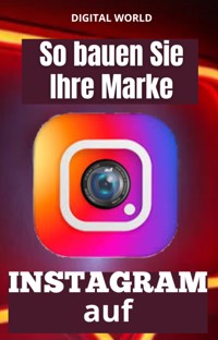 So bauen Sie Ihre Marke auf INSTAGRAM auf -  - ebook
