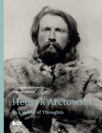 Henryk Arctowski. In a World of Thoughts - Dąbkowska Katarzyna, Bożek Dagmara - książka