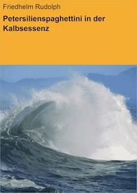Petersilienspaghettini in der Kalbsessenz - Friedhelm Rudolph - ebook