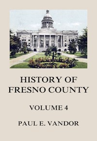 History of Fresno County, Vol. 4 - Paul E. Vandor - ebook