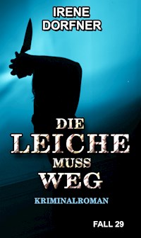 DIE LEICHE MUSS WEG - Irene Dorfner - ebook
