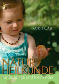 Naturheilkunde für Säuglinge und Kleinkinder - Katrin Kläsi - ebook