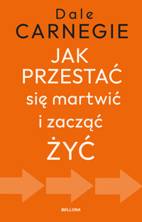 Jak przestać się martwić i zacząć żyć - Dale Carnegie - ebook