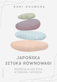 Japońska sztuka równowagi. Sposób na długie życie w zdrowiu i szczęściu - Kaki Okumura - ebook