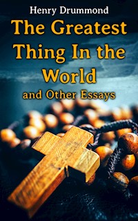 The Greatest Thing In the World and Other Essays - Henry Drummond - ebook