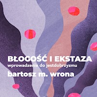 Błogość i ekstaza - Bartosz M. Wrona - ebook + audiobook