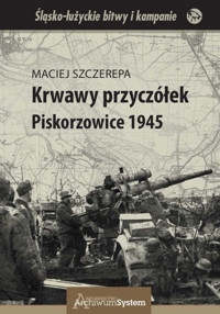 Krwawy przyczółek Piskorzowice 1945 - Szczerepa Maciej - książka