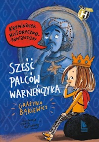 Sześć palców Warneńczyka - Grażyna Bąkiewicz - ebook + książka