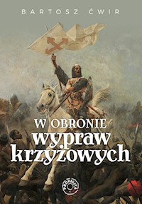 W obronie wypraw krzyżowych - Ćwir Bartosz - ebook + książka