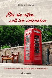 Ehe sie rufen, will ich antworten - Helmut Ludwig - ebook