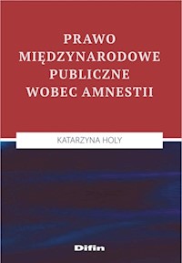 Prawo międzynarodowe publiczne wobec amnestii - Holy Katarzyna - książka