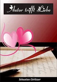 Autor trifft Liebe - Sebastian Görlitzer - ebook