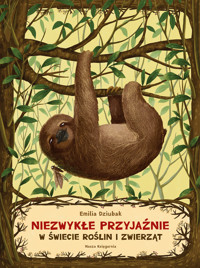 Niezwykłe przyjaźnie. W świecie roślin i zwierząt - Emilia Dziubak - książka