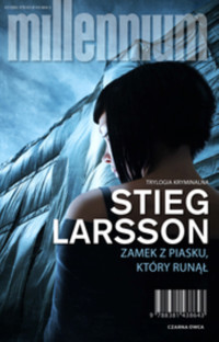 Zamek z piasku, który runął. Seria Millennium. Tom 3 - Stieg Larsson - książka