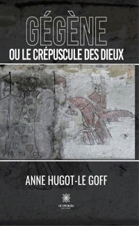 Gégène ou le crépuscule des dieux - Anne Hugot-Le Goff - ebook