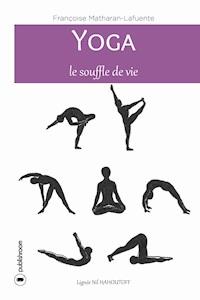 Yoga, le souffle de vie - Françoise Matharan-Lafuente - ebook