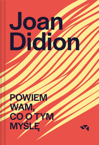 Powiem wam, co o tym myślę - Joan Didion - książka