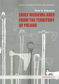 Early medieval axes from the territory of Poland - Kotowicz Piotr N. - książka