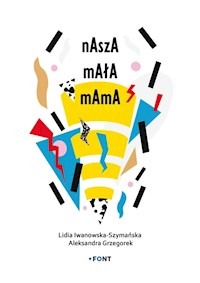 Nasza mała mama - Iwanowska-Szymańska Lidia, Grzegorek Aleksandra - książka
