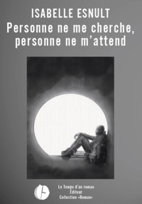 Personne ne me cherche, personne ne m'attend - Isabelle Esnult - ebook