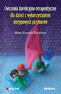 Ćwiczenia korekcyjno-terapeutyczne dla dzieci z wykorzystaniem nietypowych przyborów - Kuleczka-Raszewska Maria - książka