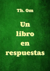 Un libro en respuestas - Th. Om - ebook