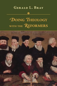 Doing Theology with the Reformers - Gerald Bray - ebook