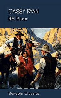 Casey Ryan (Serapis Classics) - B.M. Bower - ebook