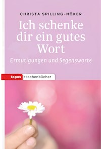 Ich schenke dir ein gutes Wort - Christa Spilling-Nöker - ebook