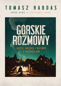 Górskie rozmowy. Ludzie, miejsca i historie z polskich gór - Habdas Tomasz - ebook + audiobook + książka