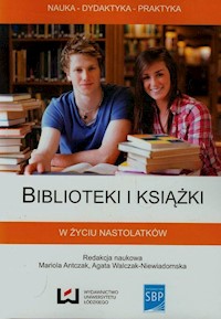 Biblioteki i książki w życiu nastolatków -  - książka