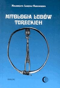 Mitologia ludów tureckich - Małgorzata Łabęcka-Koecherowa - ebook + książka