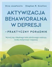 Aktywizacja behawioralna w depresji - praktyczny poradnik - Stephen R. Swallow, Nina Josefowitz - książka
