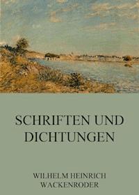 Schriften und Dichtungen - Wilhelm Heinrich Wackenroder - ebook