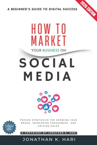 How to Market Your Business on Social Media: - Jonathan K. Hari - ebook