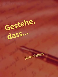 Gestehe, dass... - Dieter Kaspers - ebook