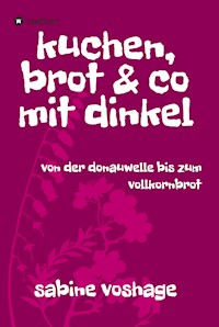 kuchen, brot und co mit dinkel - Sabine Voshage - ebook