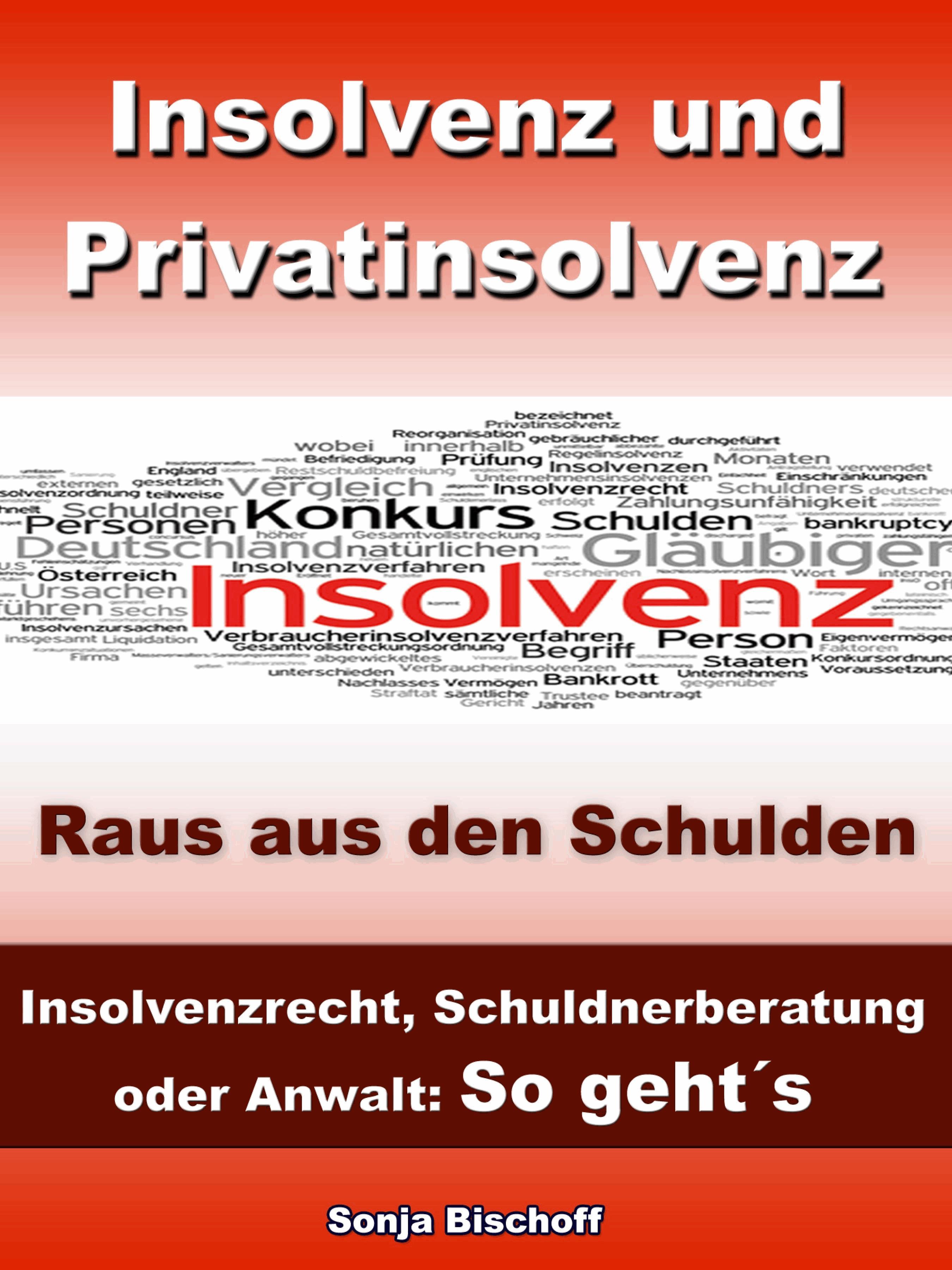 Insolvenz und Privatinsolvenz - Insolvenzrecht, Schuldnerberatung oder Anwalt: So geht´s