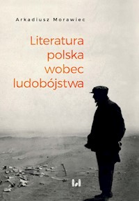 Literatura polska wobec ludobójstwa - Arkadiusz Morawiec - książka