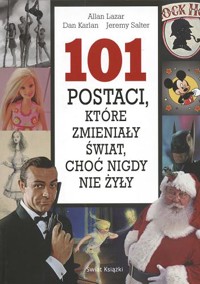 101 postaci, które zmieniały świat, choć nigdy nie żyły - Allan Lazar; Dan Karlan; Jeremy Salter - ebook