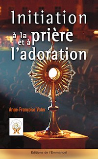 Initiation à la prière et à l'adoration - Anne-Françoise Vater - ebook