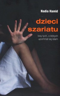 Dzieci szariatu. Losy tych, o których upomniał się islam - Nadia Hamid - książka
