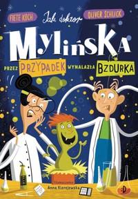 Jak doktor Mylińska przez przypadek wynalazła Bzdurka - Schlick Oliver - książka